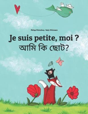 Book cover for Je suis petite, moi ? &#2438;&#2478;&#2495; &#2453;&#2495; &#2459;&#2507;&#2463;?