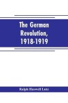 Book cover for The German revolution, 1918-1919