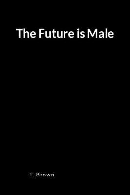 Book cover for The Future Is Male