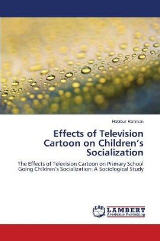 Cover of Effects of Television Cartoon on Children's Socialization