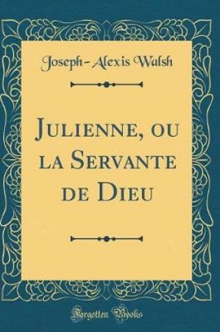 Cover of Julienne, Ou La Servante de Dieu (Classic Reprint)