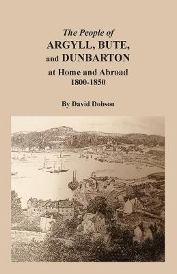 Book cover for The People of Argyll, Bute, and Dunbarton at Home and Abroad, 1800-1850
