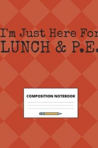 Cover of I'm Just Here for Lunch & P.E.