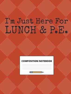 Book cover for I'm Just Here for Lunch & P.E.