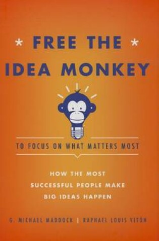 Cover of Free the Idea Monkey to Focus on What Matters Most
