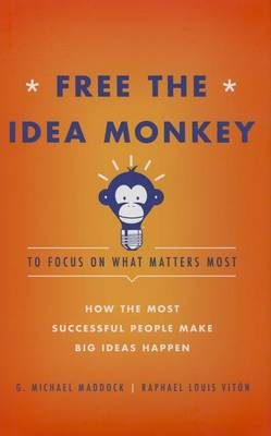 Cover of Free the Idea Monkey to Focus on What Matters Most