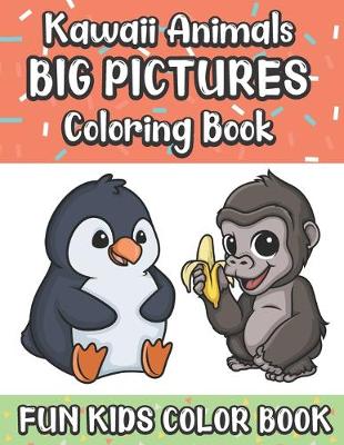 Book cover for Kawaii Animals Big Pictures Coloring Book Fun Kids Color Book