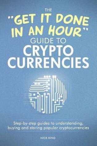 Cover of The 'get It Done in an Hour' Guide to Cryptocurrencies