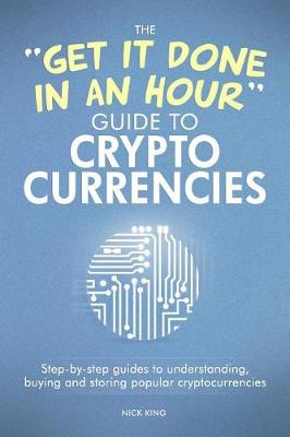 Book cover for The 'get It Done in an Hour' Guide to Cryptocurrencies