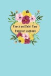 Book cover for Check and Debit Card Register Logbook