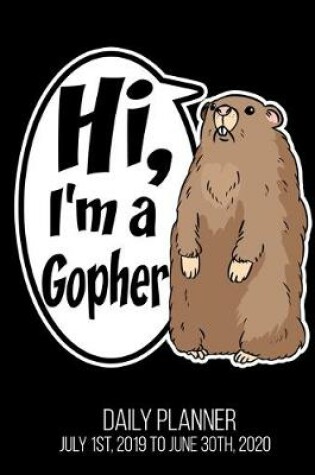 Cover of Hi, I'm A Gopher Daily Planner July 1st, 2019 To June 30th, 2020