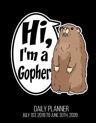 Book cover for Hi, I'm A Gopher Daily Planner July 1st, 2019 To June 30th, 2020