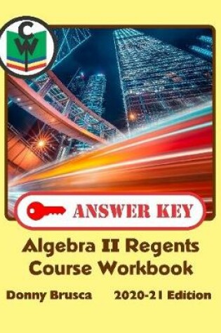 Cover of Answer Key: Algebra II Regents Course Workbook: 2020-21 Edition