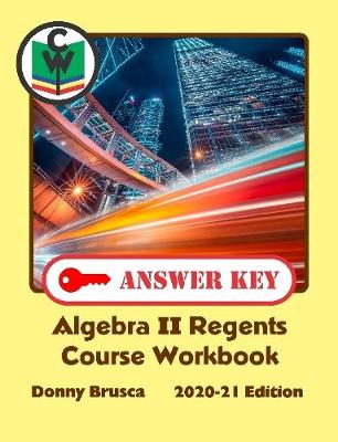 Book cover for Answer Key: Algebra II Regents Course Workbook: 2020-21 Edition