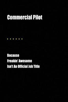 Book cover for Commercial Pilot Because Freakin' Awesome Isn't an Official Job Title