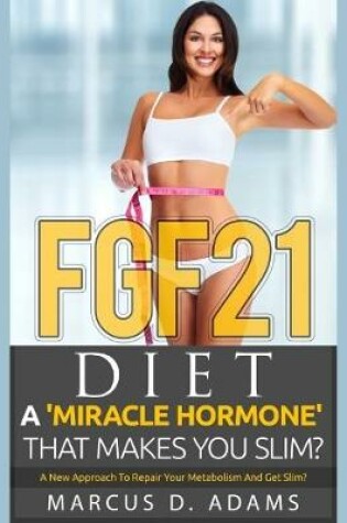 Cover of Fgf21 Diet: Miracle Hormone That Makes You Slim?