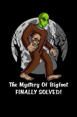 Book cover for The Mystery Of Bigfoot Finally Solved!