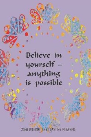 Cover of Believe in yourself - anything is possible, 2020 Intermittent fasting planner