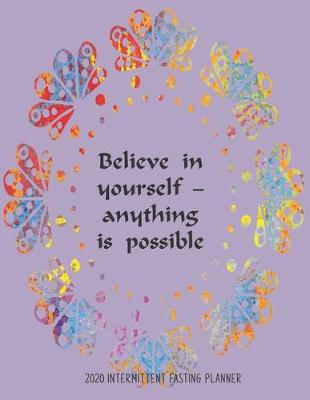 Book cover for Believe in yourself - anything is possible, 2020 Intermittent fasting planner