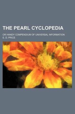 Cover of The Pearl Cyclopedia; Or Handy Compendium of Universal Information