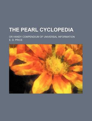 Book cover for The Pearl Cyclopedia; Or Handy Compendium of Universal Information