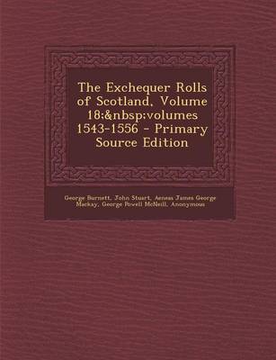 Book cover for The Exchequer Rolls of Scotland, Volume 18; Volumes 1543-1556 - Primary Source Edition