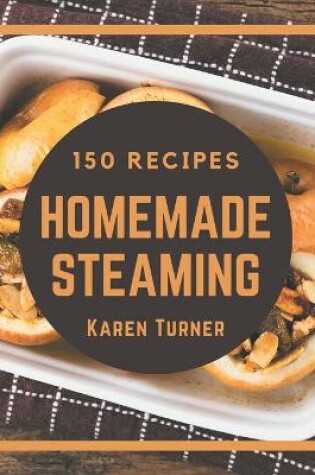 Cover of 150 Homemade Steaming Recipes