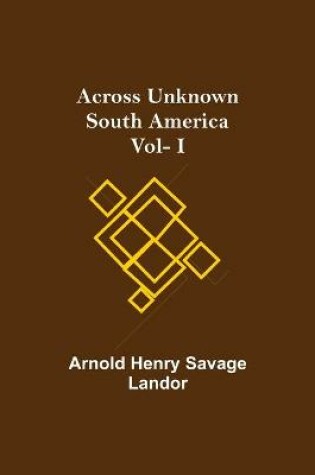 Cover of Across Unknown South America Vol- I