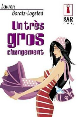 Cover of Un Tres Gros Changement (Harlequin Red Dress Ink)