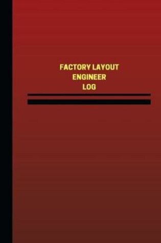 Cover of Factory Layout Engineer Log (Logbook, Journal - 124 pages, 6 x 9 inches)