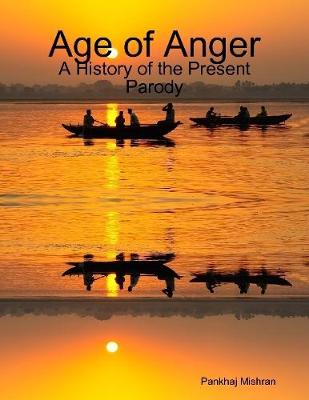 Book cover for Age of Anger: A History of the Present Parody