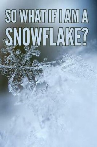 Cover of So What If I am a Snowflake?