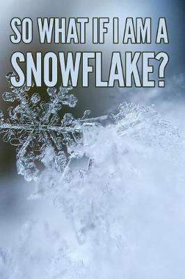 Book cover for So What If I am a Snowflake?