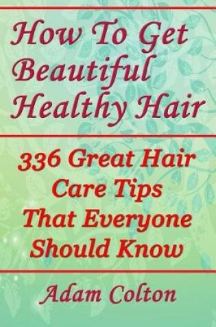 Cover of How to Get Beautiful Healthy Hair