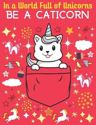 Book cover for In a World Full of Unicorns be a Caticorn