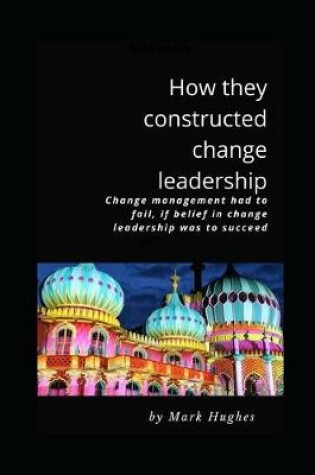 Cover of How they constructed change leadership