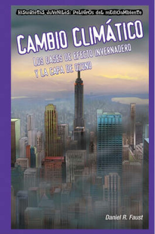 Cover of Cambio Climático: Los Gases de Efecto Invernadero Y La Capa de Ozono (Global Warming: Greenhouse Gases and the Ozone Layer)