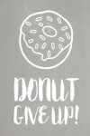 Book cover for Pastel Chalkboard Journal - Donut Give Up! (Grey)