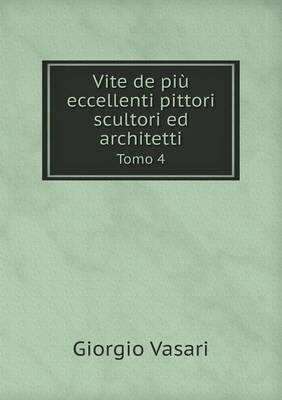 Book cover for Vite de più eccellenti pittori scultori ed architetti Tomo 4