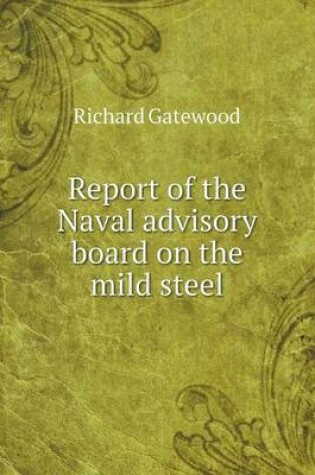 Cover of Report of the Naval advisory board on the mild steel