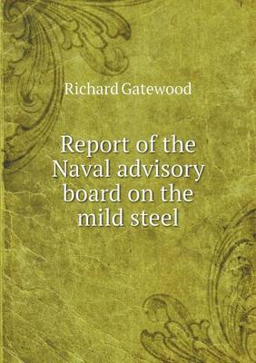 Book cover for Report of the Naval advisory board on the mild steel