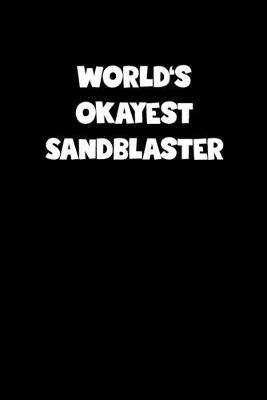 Book cover for World's Okayest Sandblaster Notebook - Sandblaster Diary - Sandblaster Journal - Funny Gift for Sandblaster