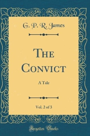 Cover of The Convict, Vol. 2 of 3: A Tale (Classic Reprint)