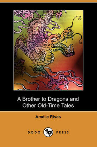 Cover of A Brother to Dragons and Other Old-Time Tales (Dodo Press)