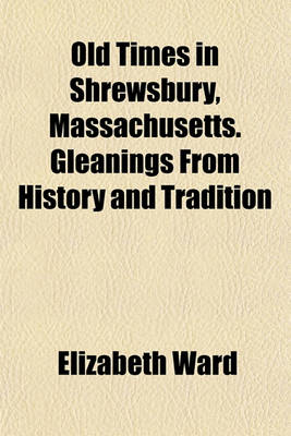 Book cover for Old Times in Shrewsbury, Massachusetts. Gleanings from History and Tradition