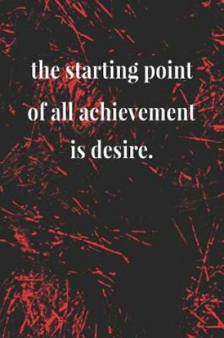 Cover of The Starting Point Of All Achievement Is Desire.
