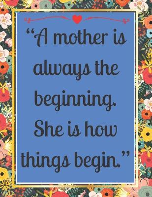 Book cover for A mother is always the beginning. She is how things begin.