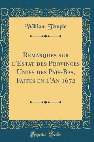 Cover of Remarques Sur l'Estat Des Provinces Unies Des Pais-Bas, Faites En l'An 1672 (Classic Reprint)