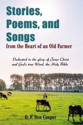 Cover of Stories, Poems, and Songs from the Heart of an Old Farmer