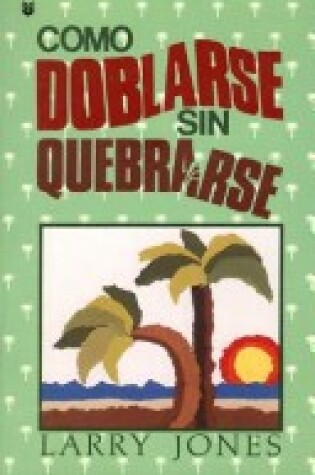 Cover of Como Doblarse Sin Quebrarse